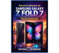 Manuel d'utilisation du Samsung Galaxy Z Fold 7: Un manuel d'utilisation indépendant pour la configuration, les fonctionnalités, le multitâche, ... le dépannage et la productivité quotidienne