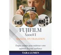 Manuel d'utilisation Fujifilm X100VI: Étapes simples pour maîtriser votre appareil en toute confiance