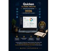 MANUEL D'UTILISATION QUICKEN CLASSIC DELUXE 2026 POUR DÉBUTANTS ET SENIORS: Guide pas à pas pour débutants : maîtriser Quicken Classic Deluxe 2026 ... des finances personnelles et la planification