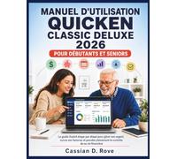 MANUEL D'UTILISATION QUICKEN CLASSIC DELUXE 2026 POUR DÉBUTANTS ET SENIORS: Le guide illustré étape par étape pour gérer son argent, suivre ses ... pleinement le contrôle de sa vie financière