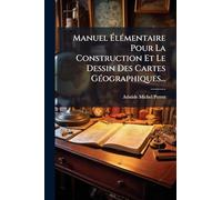 Manuel ÉlÃ(c)mentaire Pour La Construction Et Le Dessin Des Cartes GÃ(c)ographiques...