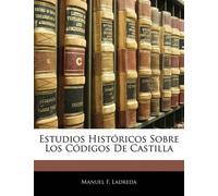 Manuel F Ladreda Estudios Históricos Sobre Los Códigos De Castilla (Tascabile)