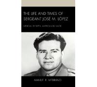 Manuel F. Medran The Life and Times of Sergeant José M. Lópe (Copertina rigida)