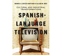 Manuel G. Avilés-Santiago Jillian M. Báe Spanish-Language Televisio (Tascabile)