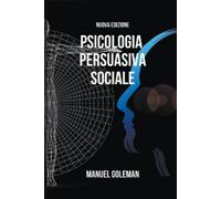 Manuel Goleman Psicologia Persuasiva Sociale (Tascabile)