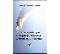 Manuel González ... Y recuerda que siempre puedes ver todo de otra (Tascabile)