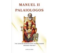 Manuel II Palaiologos: The Scholar-Warrior Who Toured Europe Begging for Help