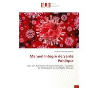 Manuel Intégré de Santé Publique: Vers des Systèmes de Santé Inclusifs, Durables et Participatifs en Contexte Africain