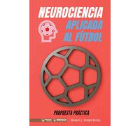 Manuel J. Cresp Neurociencia aplicada al fútbol. Propuesta práctica: (Tascabile)