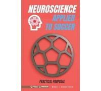 Manuel J Crespo Gar Neuroscience applied to soccer. Practical Propo (Tascabile)