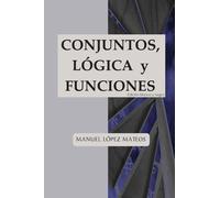 Manuel Lopez Mateos Conjuntos, lógica y funciones (Tascabile)