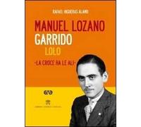 Manuel Lozano Garrido. Lolo. La croce ha le ali. Con DVD