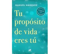 Manuel Márquez Tu propósito de vida eres tú / Your Life Purpose Is Y (Tascabile)