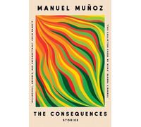 Manuel Muñoz The Consequences (Tascabile)