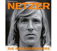 Manuel Neukirchner Günter Netzer: Die Siebzigerjahre (Copertina rigida)