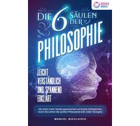 Manuel Nikolaid Die 6 Säulen der Philosophie: Leicht verständlich un (Tascabile)