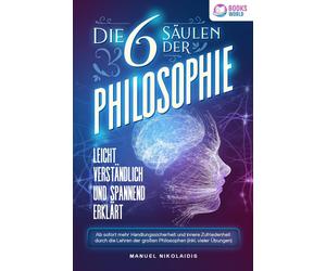 Manuel Nikolaid Die 6 Säulen der Philosophie: Leicht verständlich un (Tascabile)