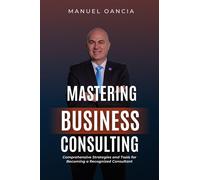 Manuel Oancia Mastering Business Consulting (Tascabile)