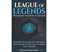 Manuel Obermeie League Of Legends - Re-program Your Brain To Succee (Tascabile)