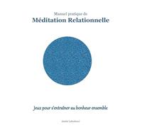 Manuel pratique de méditation relationnelle: Jeux pour s'entraîner au bonheur ensemble