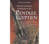 Manuel pratique d'utilisation du Pendule Egyptien