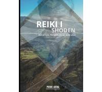 Manuel Reiki 1 : Shoden - Pierre Adena: USUI SHIKI REIKI RYOHO