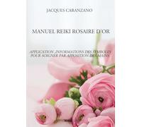 Manuel reiki rosaire d'or: Application, informations des symboles pour soigner par apposition des mains
