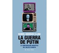 Manuel Rodrígue La guerra de Putin: La construcción mediática del re (Tascabile)
