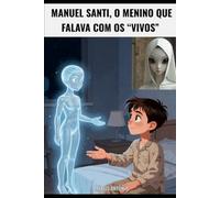 MANUEL SANTI, O MENINO QUE FALAVA COM OS “VIVOS”