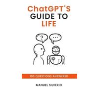 Manuel Silverio Chat Gpt ChatGPT's Guide to Life (Tascabile)