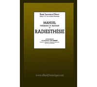 Manuel théorique et pratique de Radiesthésie: Préface de l'abbé Mermet