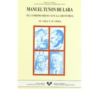 Manuel Tuñón de Lara. El compromiso con la historia : su vida y su obra
