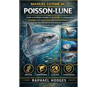 MANUEL ULTIME DU POISSON-LUNE: Guide scientifique complet sur la biologie, le comportement, l'écologie et la conservation des poissons-lunes, ainsi ... dans les écosystèmes marins du monde entier