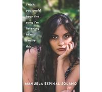 Manuela Espinal I Wish You Could Hear the Song I'm Listening To As I (Tascabile)