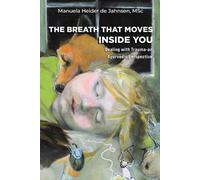 Manuela Heider de Jahnsen, MSc The Breath That Moves Inside You (Tascabile)