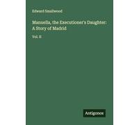 Manuella, the Executioner's Daughter: A Story of Madrid: Vol. II