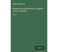Manuella, the Executioner's Daughter: A Story of Madrid: Vol. II