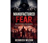 Manufactured Fear: When Fear Becomes a Tool for Control