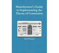 Manufacturer's Guide to Implementing the Theory of Constraints