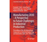 Manufacturing 2030: A Perspective to Future Challenges in Industrial Production: Proceedings of the 4th International Symposium on Industrial Engineering and Automation Isiea 2025 (2)