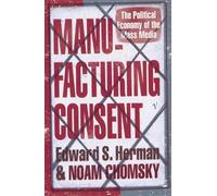 Manufacturing Consent: The Political Economy of the Mass Media