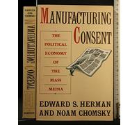 Manufacturing Consent: The Political Economy of the Mass Media