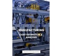Manufacturing Cost Estimation and Analysis Processes
