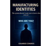 Manufacturing Identities: The system doesn’t want you to know who you are