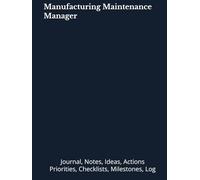 Manufacturing Maintenance Manager: Journal, Notes, Ideas, Actions, Priorities, Checklists, Log | Tool for Daily Goal Setting Tracker | Time Management ... | Project Office Book Gifts for Meetings