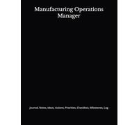 Manufacturing Operations Manager: Journal, Notes, Ideas, Actions, Priorities, Checklists, Milestones, Log | Daily Goals, Time Management & Project ... - Great for Office Gifts & Workplace Meetings