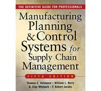 MANUFACTURING PLANNING AND CONTROL SYSTEMS FOR SUPPLY CHAIN MANAGEMENT: The Definitive Guide for Professionals