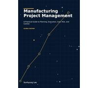 Manufacturing Project Management: A Practical Guide to Planning, Execution, Cost, Risk, and Control