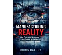 Manufacturing Reality: How Perception Became the New Domain of Conflict