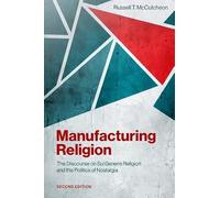 Manufacturing Religion: The Discourse on ^ISui Generis^R Religion and the Politics of Nostalgia